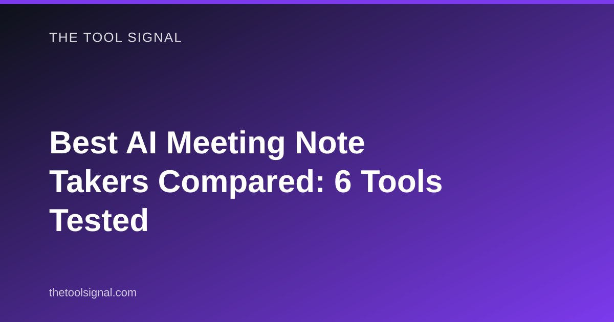 Best AI Meeting Note Taker Compared: 6 Tools Tested